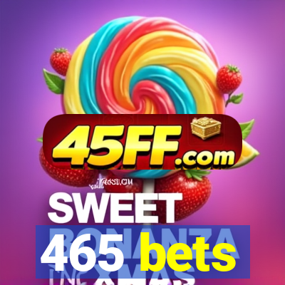 465 bets